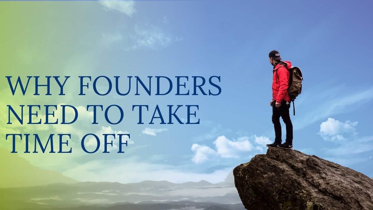 Cover graphic: Why Founders Need to Take Time Off