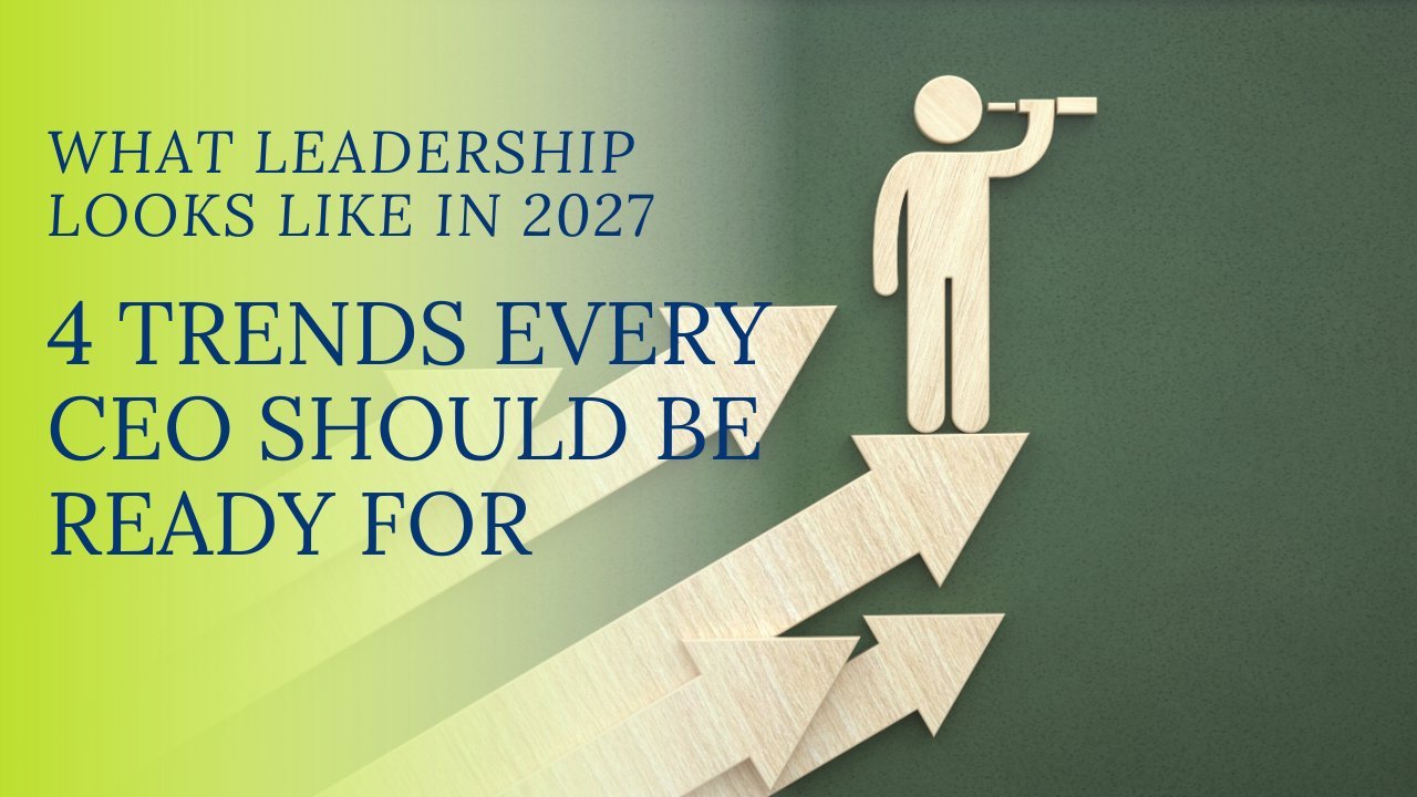 Cover graphic: What Leadership Looks Like in 2027, 4 Trends Every CEO Should Be Ready For